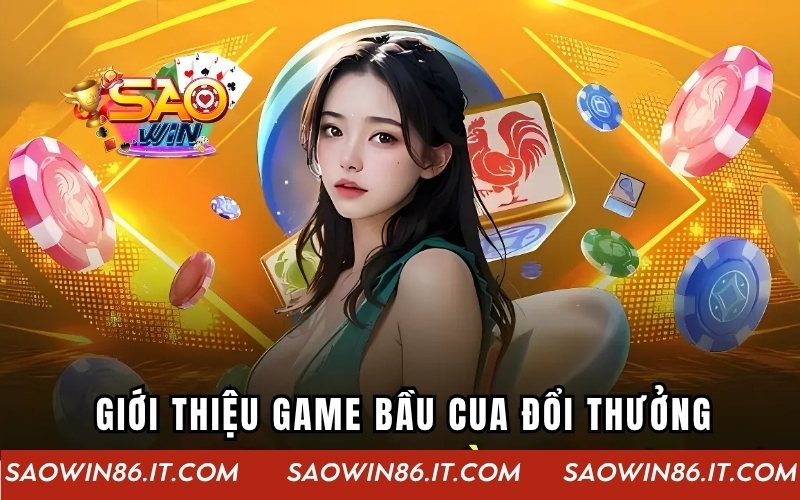 Bầu Cua Đổi Thưởng SAOWIN - Chơi Ngay, Thắng Lớn Mỗi Ngày Giới thiệu Bầu Cua đổi thưởng SAOWIN