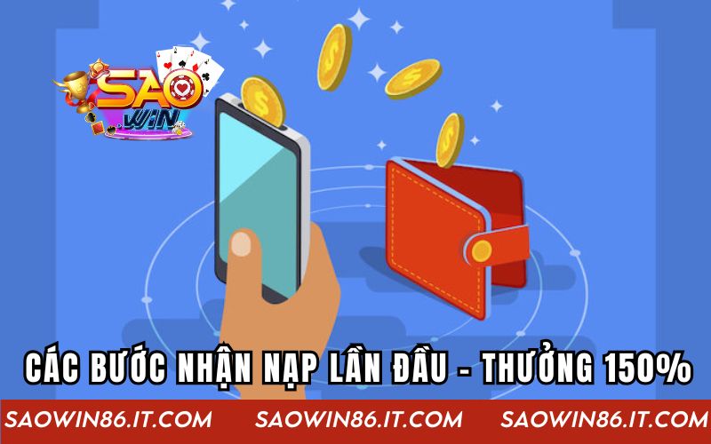 Nạp Lần Đầu - Thưởng 150% | Ưu Đãi Khủng Cho Thành Viên Mới Các bước nhận nạp lần đầu - thưởng 150%