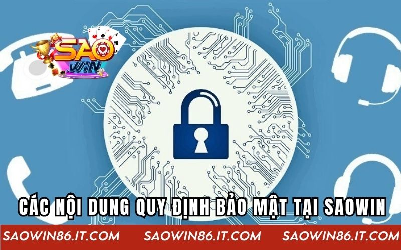 Chính Sách Bảo Mật SAOWIN - Minh Bạch Và Bảo Mật Hiện Đại Tổng hợp các nội dung quy định bảo mật phổ biến tại SAOWIN