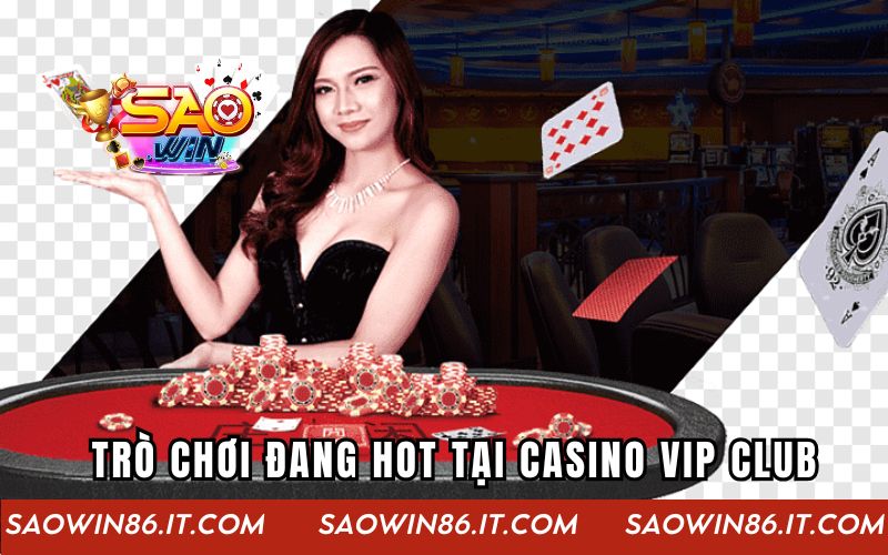 Casino Vip Club | Sân Chơi Dành Cho Tín Đồ Đam Mê Cá Cược Danh sách trò chơi đang hot tại Casino Vip Club
