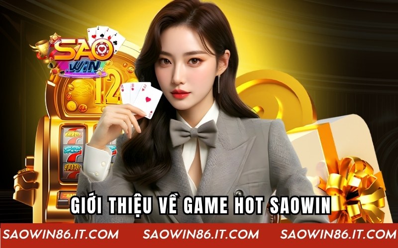Game Hot tại SAOWIN - Dẫn đầu xu hướng đổi thưởng