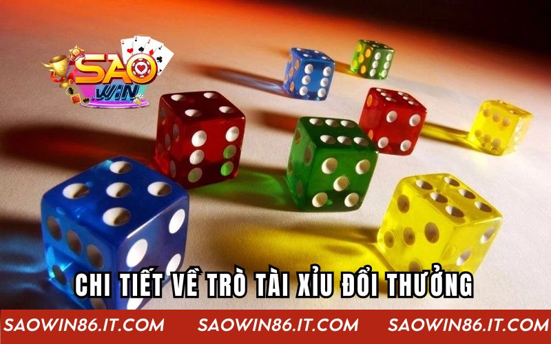 Tài Xỉu Đổi Thưởng | Trải Nghiệm Cá Cược Hấp Dẫn Cùng SAOWIN Chi tiết về trò tài xỉu đổi thưởng