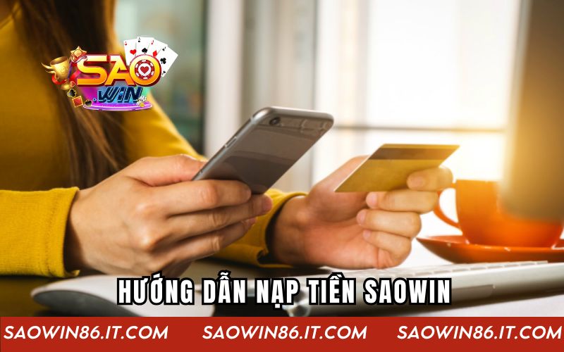 Hướng Dẫn Nạp Rút Tiền Saowin Nhanh Qua Nhiều Phương Thức Hướng dẫn nạp tiền Saowin nhanh cho tân binh