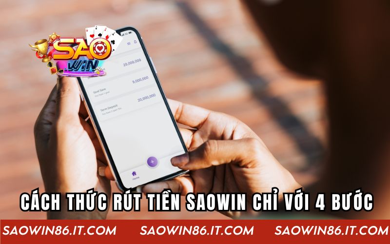 Hướng Dẫn Nạp Rút Tiền Saowin Nhanh Qua Nhiều Phương Thức Cách thức rút tiền Saowin chỉ với 4 bước