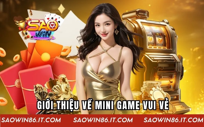 Mini Game Vui Vẻ SAOWIN - Trải Nghiệm Để Thắng Lớn Mỗi Ngày Giới thiệu về Mini Game vui vẻ
