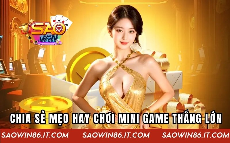 Mini Game Vui Vẻ SAOWIN - Trải Nghiệm Để Thắng Lớn Mỗi Ngày Bỏ túi những mẹo hay khi tham gia game để thắng lớn