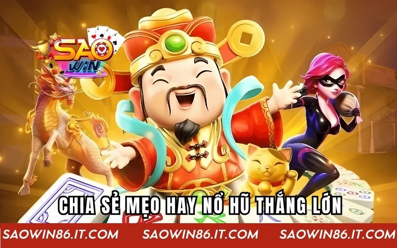 Nổ hũ Thần Tài - Game Slot Đổi Thưởng Siêu Lời Tại SAOWIN Bật mí những mẹo hay khi quay hũ trúng lớn