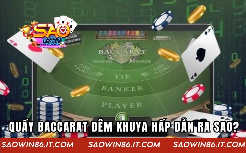 Quẩy Baccarat Đêm Khuya | Sân Chơi Giải Trí Không Giới Hạn Quẩy Baccarat đêm khuya hấp dẫn ra sao?