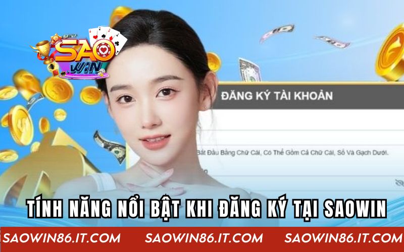 Đăng Ký Saowin | Quy Trình Tạo Tài Khoản Nhanh Cho Newbie Những tính năng nổi bật sau khi đăng ký tại Saowin
