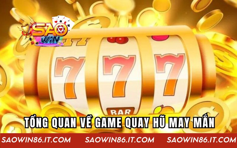 Game Quay Hũ May Mắn | Cơ Hội Trúng Jackpot Cực Đỉnh Tổng quan về thể loại game quay hũ may mắn