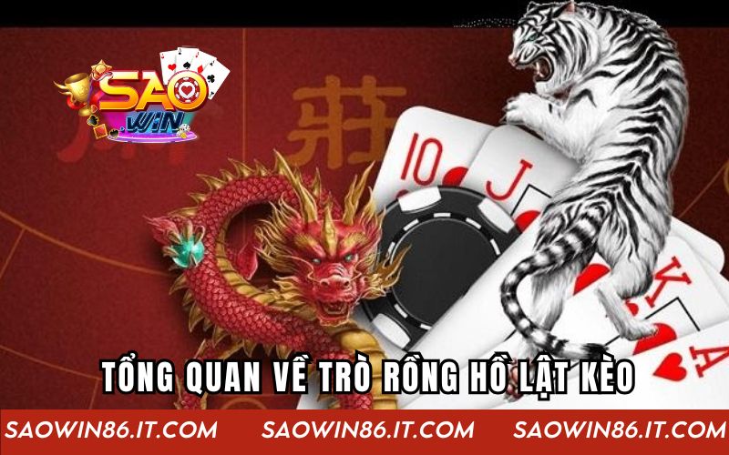 Rồng Hổ Lật Kèo | Bí Quyết Chiến Thắng Dành Cho Người Chơi Tổng quan về trò rồng hồ lật kèo