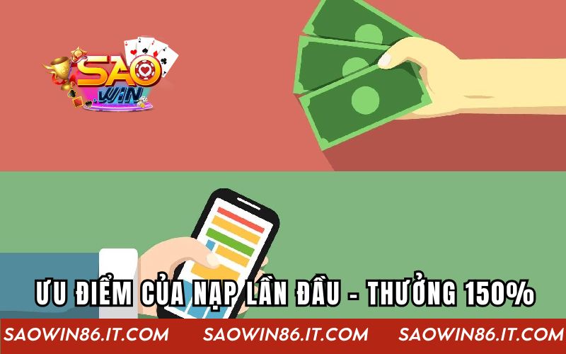 Nạp Lần Đầu - Thưởng 150% | Ưu Đãi Khủng Cho Thành Viên Mới Ưu điểm của nạp lần đầu - thưởng 150%